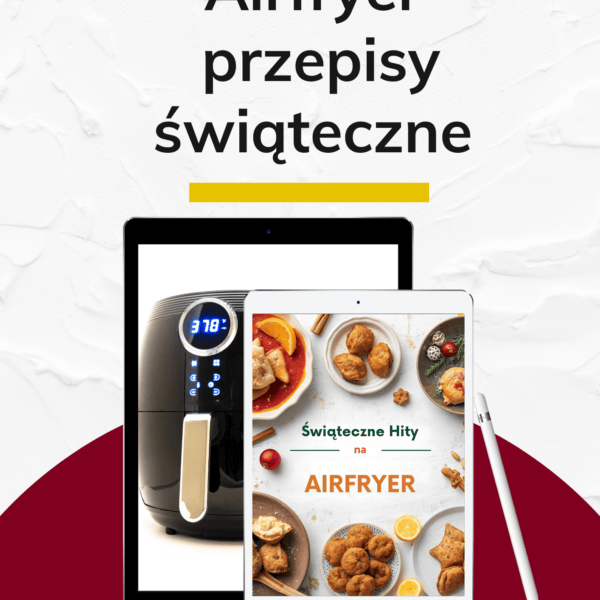 Airfryer przepisy świąteczne – pyszne i szybkie dania na Święta